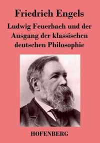 Ludwig Feuerbach und der Ausgang der klassischen deutschen Philosophie