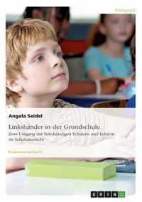 Linkshander in der Grundschule. Zum Umgang mit linkshandigen Schulern und Lehrern im Schulunterricht