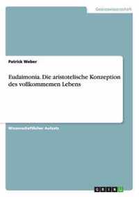 Eudaimonia. Die aristotelische Konzeption des vollkommemen Lebens