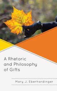 A Rhetoric and Philosophy of Gifts