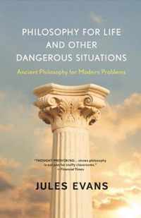 Philosophy for Life and Other Dangerous Situations