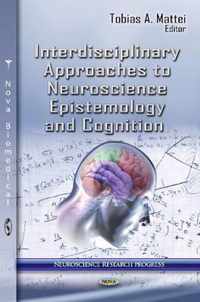 Interdisciplinary Approaches to Neuroscience Epistemology & Cognition