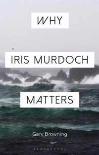 Why Iris Murdoch Matters