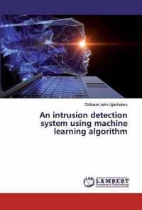 An intrusion detection system using machine learning algorithm