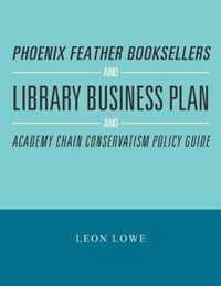 Phoenix Feather Booksellers and Library Business Plan and Academy Chain Conservatism Policy Guide