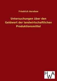 Untersuchungen uber den Geldwert der landwirtschaftlichen Produktionsmittel