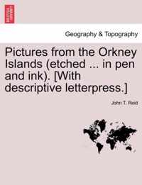 Pictures from the Orkney Islands (Etched ... in Pen and Ink). [With Descriptive Letterpress.]