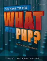 You Want to Do What With PHP?