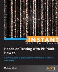 Instant Hands-on Testing With Phpunit How-to