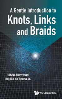 Gentle Introduction To Knots, Links And Braids, A