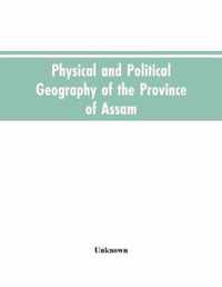 Physical and Political Geography of the Province of Assam