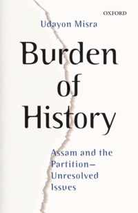 Burden of History: Assam and the Partition--Unresolved Issues