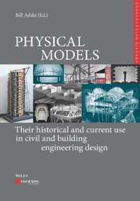 Physical Models: Their Historical and Current Use in Civil and Building Engineering Design