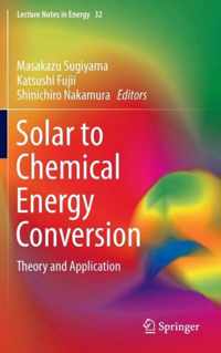 Solar to Chemical Energy Conversion: Theory and Application