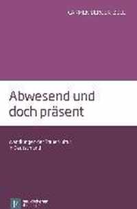 Abwesend und doch Prasent