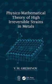 Physico-Mathematical Theory of High Irreversible Strains in Metals