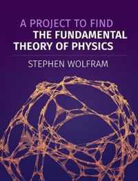 A Project To Find The Fundamental Theory Of Physics