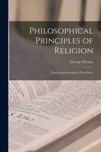 Philosophical Principles of Religion [microform]