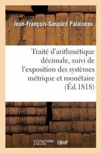 Traite d'Arithmetique Decimale, Suivi de l'Exposition Des Systemes Metrique Et Monetaire