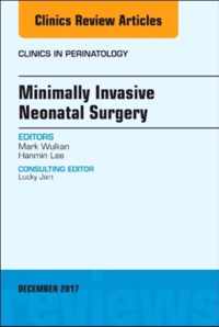 Minimally Invasive Neonatal Surgery, An Issue of Clinics in Perinatology