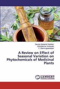 A Review on Effect of Seasonal Variation on Phytochemicals of Medicinal Plants