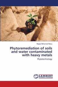 Phytoremediation of soils and water contaminated with heavy metals