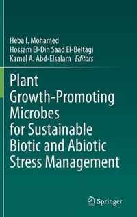 Plant Growth-Promoting Microbes for Sustainable Biotic and Abiotic Stress Management