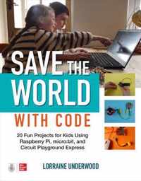 Save the World with Code: 20 Fun Projects for All Ages Using Raspberry Pi, micro