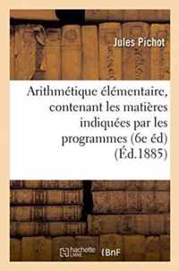 Arithmetique Elementaire, Contenant Les Matieres Indiquees Par Les Programmes Du 22 Janvier 1885