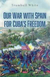 Our War with Spain for Cuba's Freedom