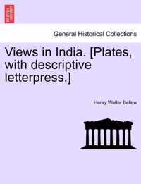 Views in India. [Plates, with Descriptive Letterpress.]