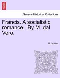 Francis. a Socialistic Romance.. by M. Dal Vero.