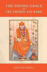 The Divine Grace of Sri Shirdi Sai Baba