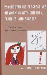 Psychodynamic Perspectives on Working with Children, Families, and Schools