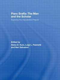 Piero Sraffa: The Man and the Scholar: Exploring His Unpublished Papers