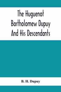 The Huguenot Bartholomew Dupuy And His Descendants