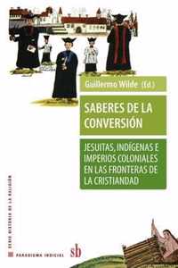 Saberes de la conversion. Jesuitas, indigenas e imperios coloniales en las fronteras de la cristiandad