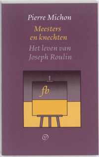 Franse Bibliotheek - Meesters en knechten ; Het leven van Joseph Roulin