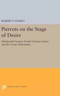 Pierrots on the Stage of Desire - Nineteenth-Century French Literary Artists and the Comic Pantomime
