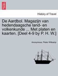 de Aardbol. Magazijn Van Hedendaagsche Land- En Volkenkunde ... Met Platen En Kaarten. [Deel 4-9 by P. H. W.]