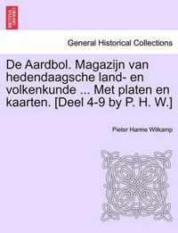 de Aardbol. Magazijn Van Hedendaagsche Land- En Volkenkunde ... Met Platen En Kaarten. [Deel 4-9 by P. H. W.]