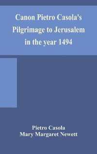 Canon Pietro Casola's Pilgrimage to Jerusalem in the year 1494