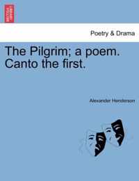 The Pilgrim; A Poem. Canto the First.