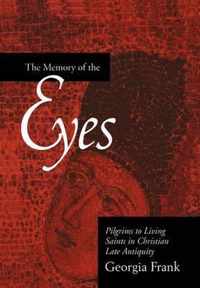 Memory of the Eyes - Pilgrims to Living Saints in Christian Late Antiquity