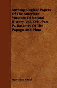 Anthropological Papers Of The American Museum Of Natural History, Vol. XVII, Part IV. Basketry Of The Papago And Pima