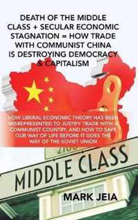 Death of the Middle Class + Secular Economic Stagnation = How Trade with Communist China Is Destroying Democracy & Capitalism