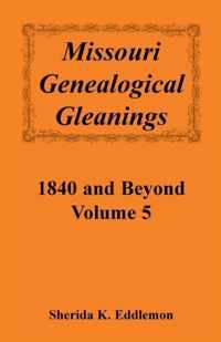 Missouri Genealogical Gleanings 1840 and Beyond, Vol. 5