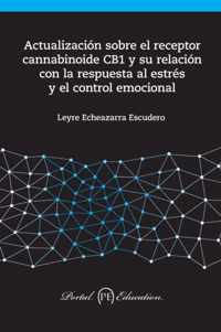 Actualizacion Sobre El Receptor Cannabinoide Cb1 y Su Relacion Con La Respuesta Al Estres y El Control Emocional