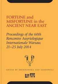 Fortune and Misfortune in the Ancient Near East: Proceedings of the 60th Rencontre Assyriologique Internationale Warsaw, 21-25 July 2014