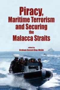 Piracy, Maritime Terrorism and Securing the Malacca Straits